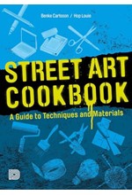 STREET ART COOKBOOK : A GUIDE TO TECHNIQUES AND MATERIALS