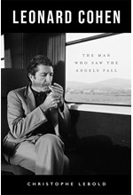 LEONARD COHEN : THE MAN WHO SAW THE ANGELS FALL