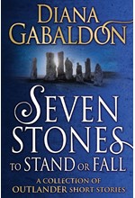 SEVEN STONES TO STAND OR FALL : A COLLECTION OF OUTLANDER SHORT STORIES