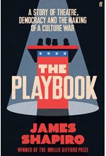 THE PLAYBOOK : A STORY OF THEATRE, DEMOCRACY AND THE MAKING OF A CULTURE WAR