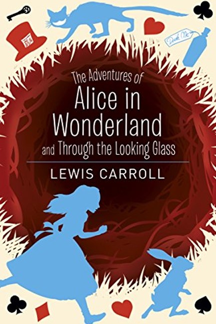 THE ADVENTURES OF ALICE IN WONDERLAND AND THROUGH THE LOOKING GLASS