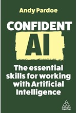 CONFIDENT AI : THE ESSENTIAL SKILLS FOR WORKING WITH ARTIFICIAL INTELLIGENCE