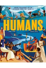 THE HUMANS : ANCIENT CIVILISATIONS AND THE ASTONISHING THINGS THEY TAUGHT US