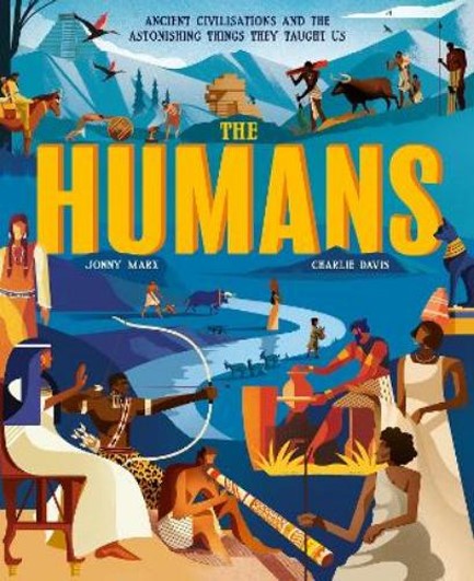 THE HUMANS : ANCIENT CIVILISATIONS AND THE ASTONISHING THINGS THEY TAUGHT US