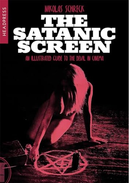 THE SATANIC SCREEN : AN ILLUSTRATED GUIDE TO THE DEVIL IN CINEMA