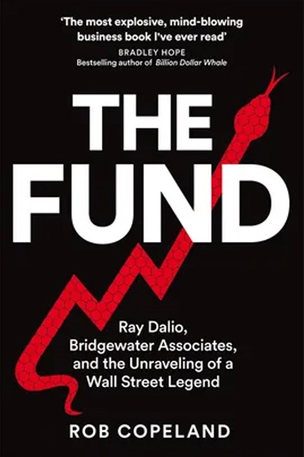 THE FUND : RAY DALIO, BRIDGEWATER ASSOCIATES AND THE UNRAVELING OF A WALL STREET LEGEND