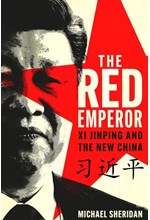 THE RED EMPEROR : XI JINPING AND HIS NEW CHINA