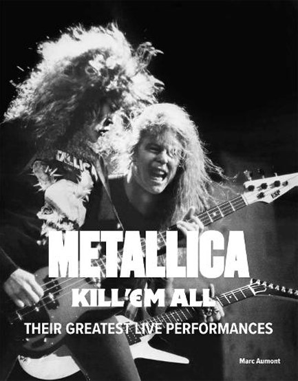 METALLICA: KILL 'EM ALL : THEIR GREATEST LIVE PERFORMANCES