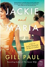 JACKIE AND MARIA: A NOVEL OF JACKIE KENNEDY AND MARIA CALLAS