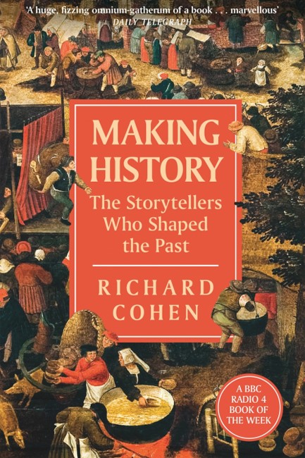 MAKING HISTORY: THE STORYTELLERS WHO SHAPED THE PAST