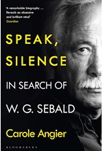 SPEAK, SILENCE: IN SEARCH OF W. G. SEBALD