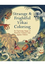 STRANGE & FRIGHTFUL YOKAI COLORING : 60 CAPTIVATING IMAGES OF MYSTERIOUS CREATURES FROM JAPANESE FOL