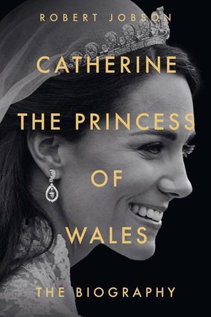 CATHERINE, THE PRINCESS OF WALES: THE BIOGRAPHY