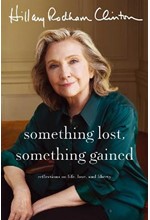 SOMETHING LOST, SOMETHING GAINED : REFLECTIONS ON LIFE, LOVE AND LIBERTY HB