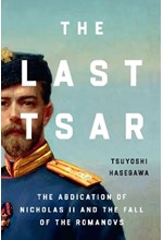 THE LAST TSAR : THE ABDICATION OF NICHOLAS II AND THE FALL OF THE ROMANOVS TPB