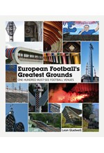 EUROPEAN FOOTBALL'S GREATEST GROUNDS : ONE HUNDRED MUST-SEE FOOTBALL VENUES