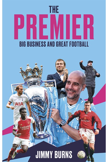 THE PREMIER : BIG BUSINESS AND GREAT FOOTBALL