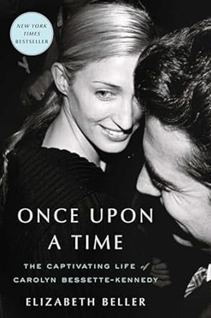 ONCE UPON A TIME: THE CAPTIVATING LIFE OF CAROLYN BESSETTE-KENNEDY