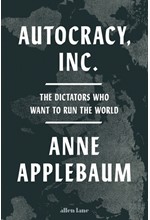 AUTOCRACY, INC: THE DICTATORS WHO WANT TO RUN THE WORLD