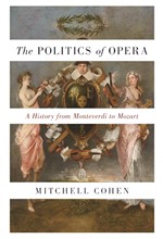 THE POLITICS OF OPERA: A HISTORY FROM MONTEVERDI TO MOZART