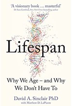 LIFESPAN: THE REVOLUTIONARY SCIENCE OF WHY WE AGE: AND WHY WE DON'T HAVE TO