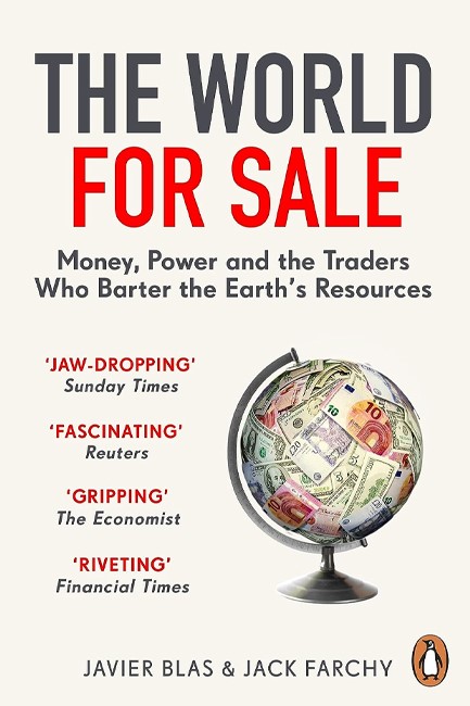 THE WORLD FOR SALE: MONEY, POWER AND THE TRADERS WHO BARTER THE EARTH’S RESOURCES