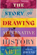 THE STORY OF DRAWING : AN ALTERNATIVE HISTORY OF ART