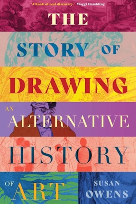 THE STORY OF DRAWING : AN ALTERNATIVE HISTORY OF ART