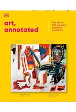 ART, ANNOTATED : YOUR EXPERT GUIDE TO 500 OF THE WORLD'S GREATEST WORKS OF ART