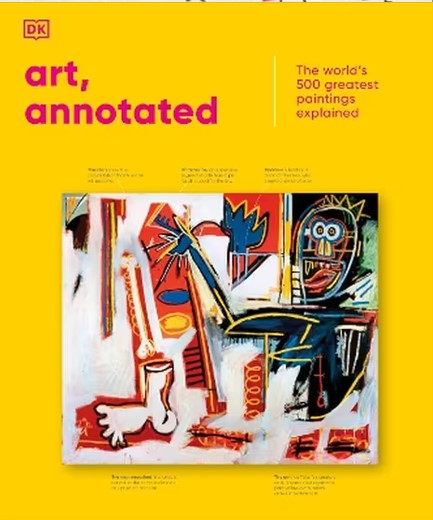 ART, ANNOTATED : YOUR EXPERT GUIDE TO 500 OF THE WORLD'S GREATEST WORKS OF ART