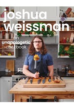 JOSHUA WEISSMAN: AN UNAPOLOGETIC COOKBOOK