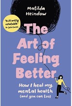 THE ART OF FEELING BETTER: HOW I HEAL MY MENTAL HEALTH