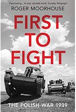 FIRST TO FIGHT: THE POLISH WAR 1939