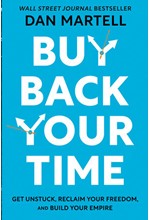 BUY BACK YOUR TIME: GET UNSTUCK, RECLAIM YOUR FREEDOM, AND BUILD YOUR EMPIRE