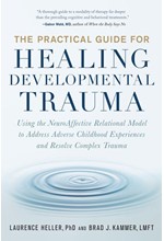 THE PRACTICAL GUIDE FOR HEALING DEVELOPMENTAL TRAUMA