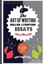 THE ART OF WRITING ENGLISH LITERATURE ESSAYS: FOR A-LEVEL AND BEYOND