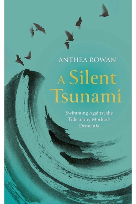 A SILENT TSUNAMI: SWIMMING AGAINST THE TIDE OF MY MOTHER'S DEMENTIA