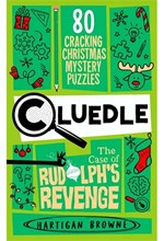 CLUEDLE - THE CASE OF RUDOLPH'S REVENGE : 80 CRACKING CHRISTMAS MYSTERY PUZZLES