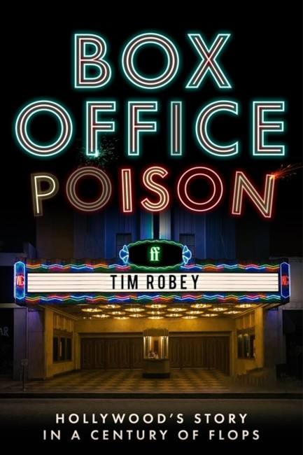 BOX OFFICE POISON : HOLLYWOOD’S STORY IN A CENTURY OF FLOPS