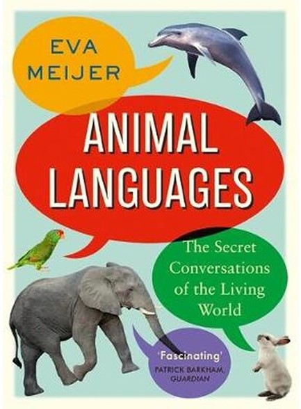 ANIMAL LANGUAGES : THE SECRET CONVERSATIONS OF THE LIVING WORLD