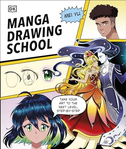 MANGA DRAWING SCHOOL : TAKE YOUR ART TO THE NEXT LEVEL, STEP-BY-STEP