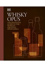 WHISKY OPUS : THE DEFINITIVE GUIDE TO THE WORLD'S GREATEST WHISKY DISTILLERIES