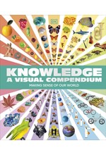 KNOWLEDGE A VISUAL COMPENDIUM : MAKING SENSE OF OUR WORLD