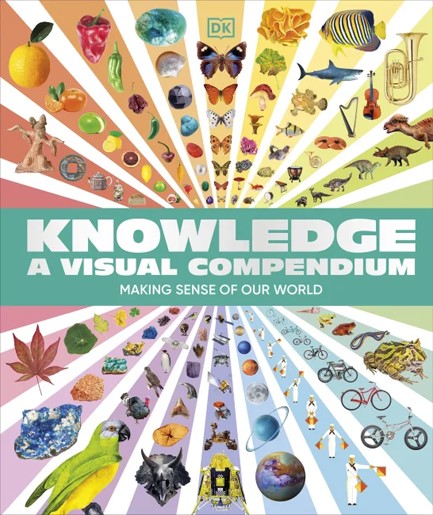 KNOWLEDGE A VISUAL COMPENDIUM : MAKING SENSE OF OUR WORLD