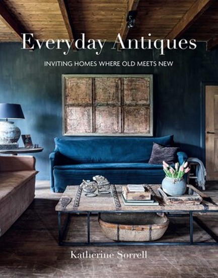 EVERYDAY ANTIQUES : INVITING HOMES WHERE OLD MEETS NEW