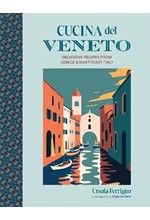 CUCINA DEL VENETO : DELICIOUS RECIPES FROM VENICE AND NORTHEAST ITALY