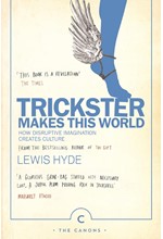 TRICKSTER MAKES THIS WORLD : HOW DISRUPTIVE IMAGINATION CREATES CULTURE