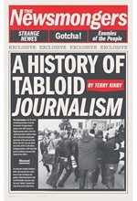 THE NEWSMONGERS UNFOLDS THE SEEDY HISTORY OF TABLOID JOURNALISM, FROM THE FIRST PRINTED ‘STRANGE NEW