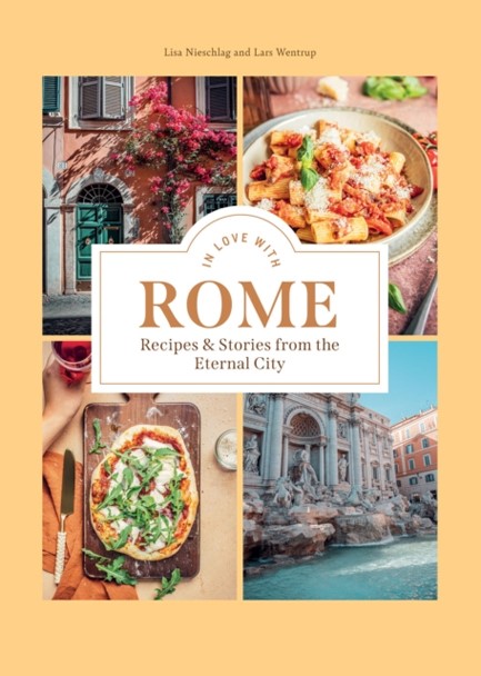 IN LOVE WITH ROME : RECIPES AND STORIES FROM THE ETERNAL CITY