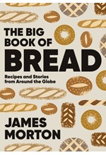 THE BIG BOOK OF BREAD : RECIPES AND STORIES FROM AROUND THE GLOBE